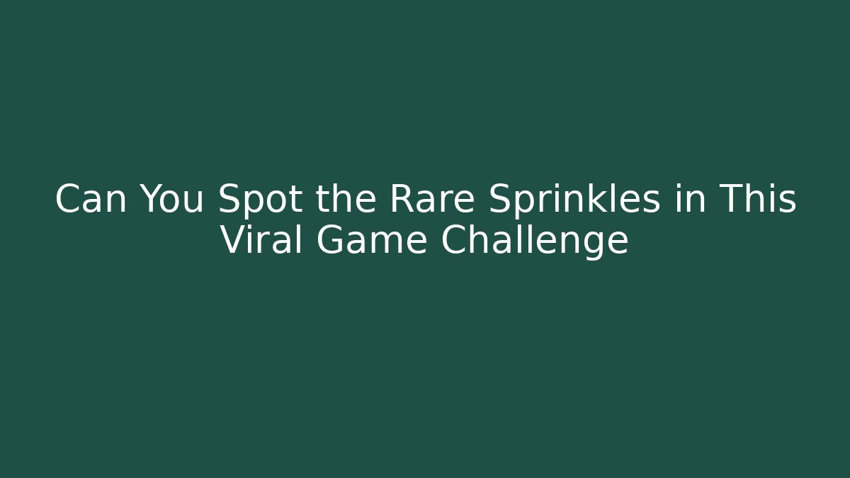 Can You Spot the Rare Sprinkles in This Viral Game Challenge