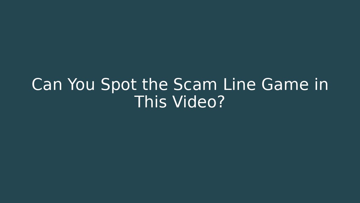 Can You Spot the Scam Line Game in This Video?