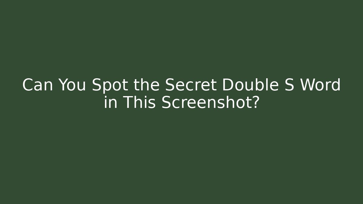 Can You Spot the Secret Double S Word in This Screenshot?