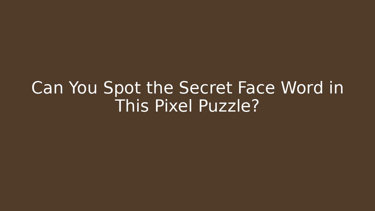 Can You Spot the Secret Face Word in This Pixel Puzzle?