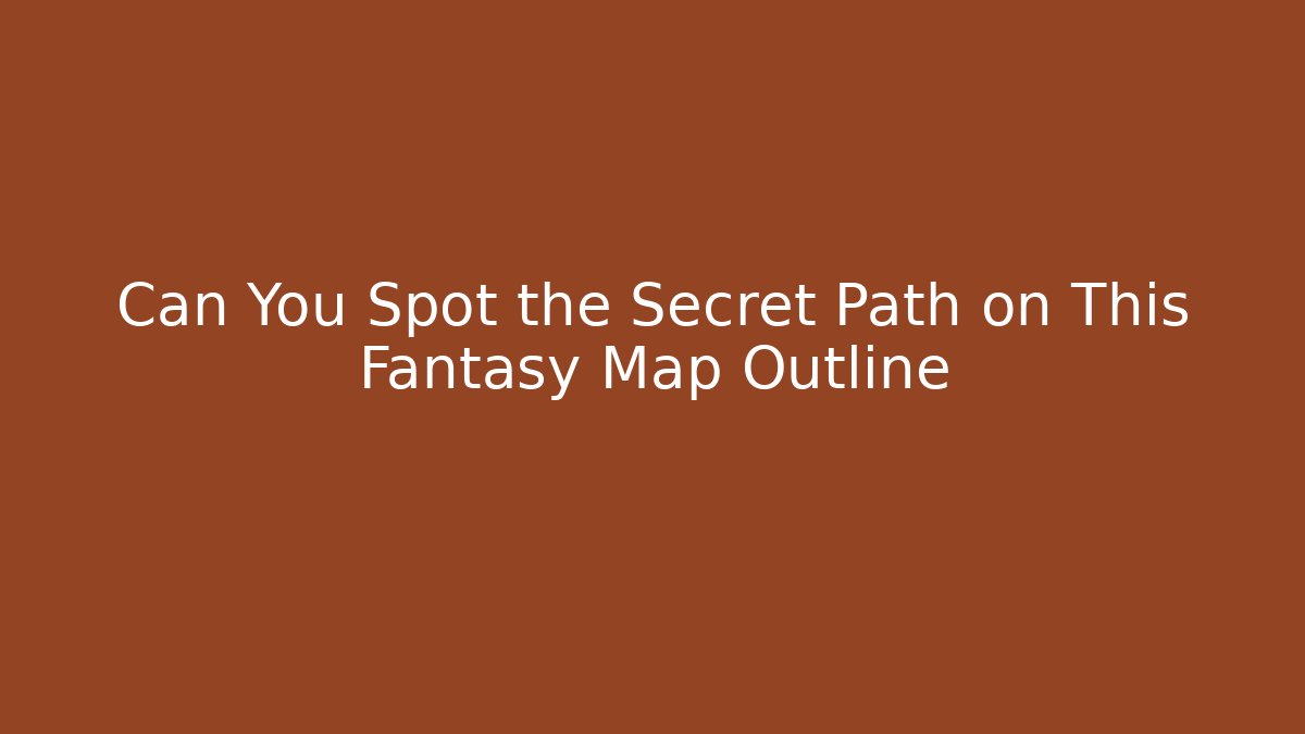 Can You Spot the Secret Path on This Fantasy Map Outline