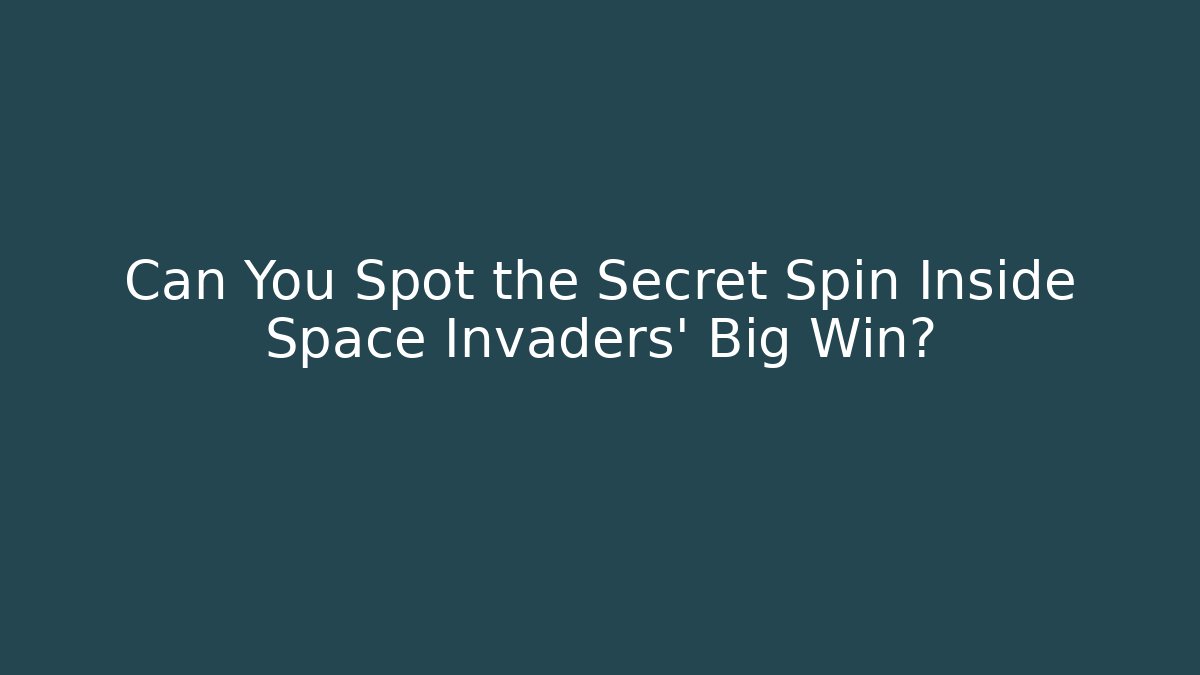 Can You Spot the Secret Spin Inside Space Invaders' Big Win?