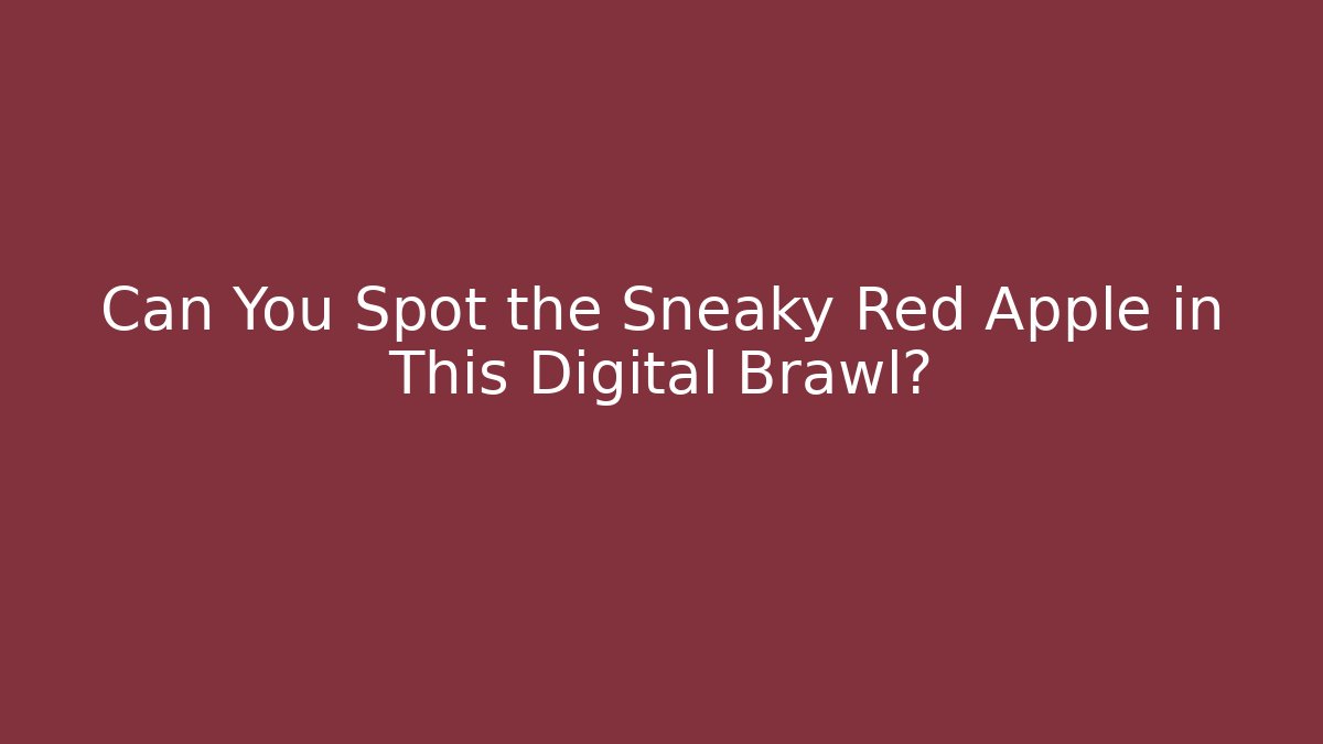 Can You Spot the Sneaky Red Apple in This Digital Brawl?