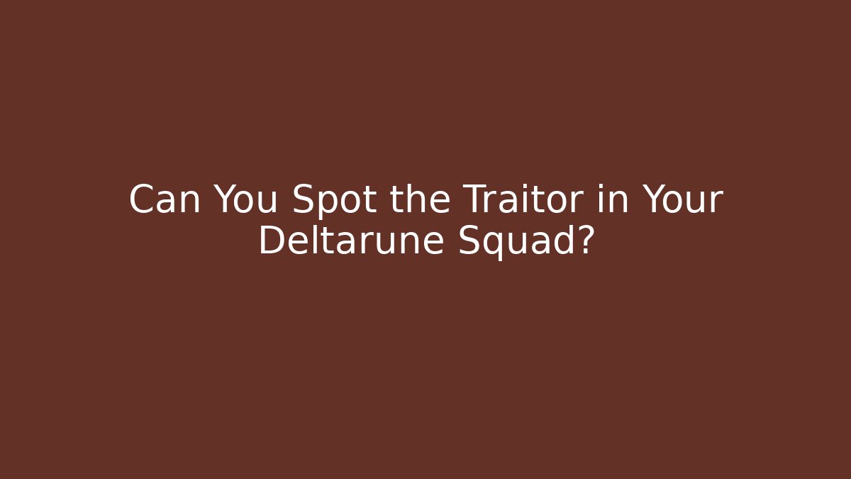 Can You Spot the Traitor in Your Deltarune Squad?