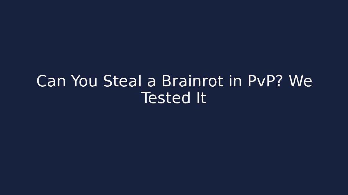 Can You Steal a Brainrot in PvP? We Tested It