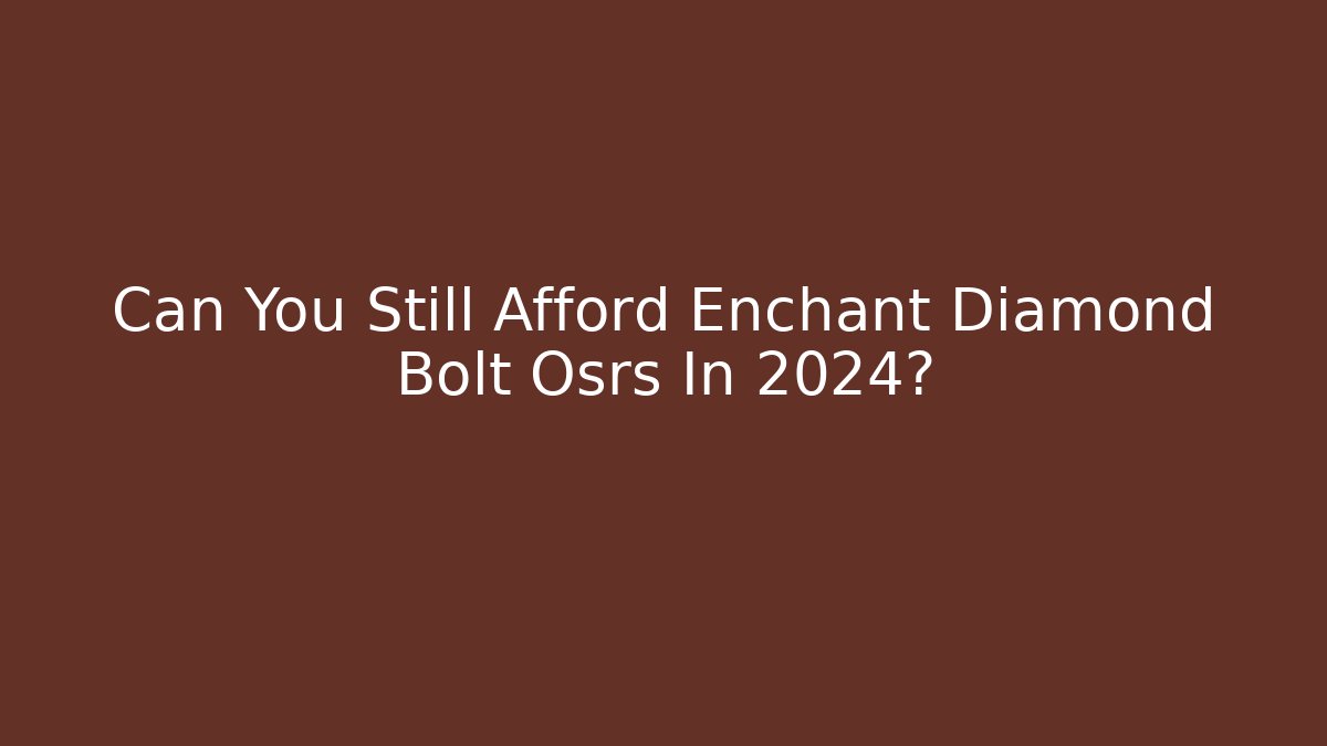 Can You Still Afford Enchant Diamond Bolt Osrs In 2024?