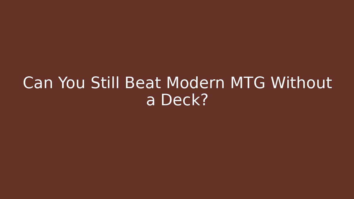 Can You Still Beat Modern MTG Without a Deck?