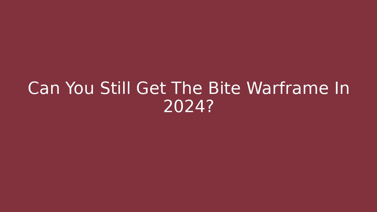 Can You Still Get The Bite Warframe In 2024?