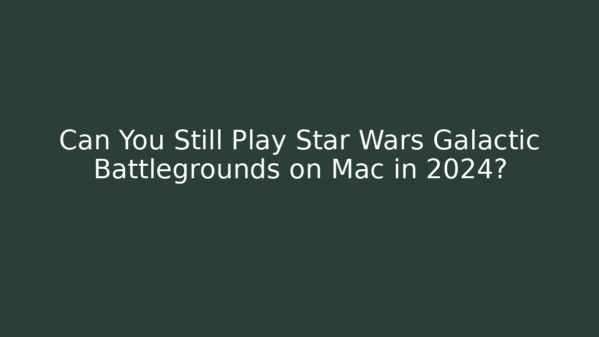 Can You Still Play Star Wars Galactic Battlegrounds on Mac in 2024?