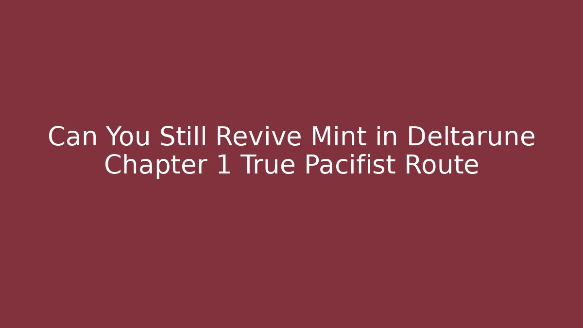 Can You Still Revive Mint in Deltarune Chapter 1 True Pacifist Route