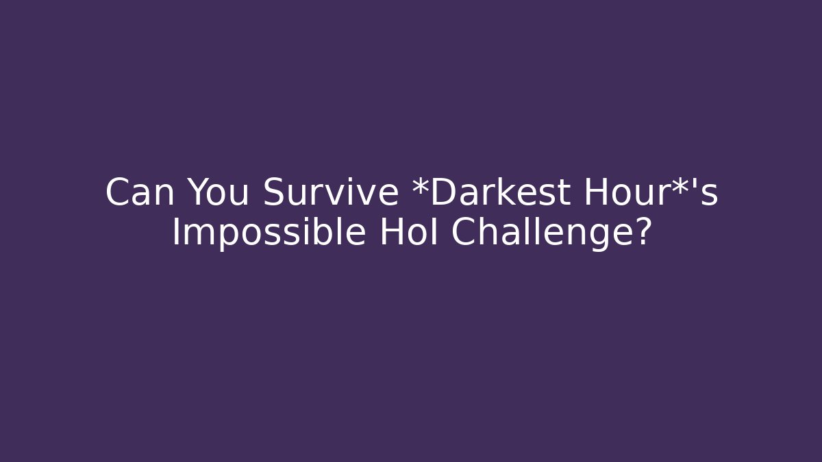 Can You Survive *Darkest Hour*’s Impossible HoI Challenge?