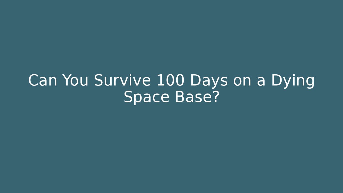 Can You Survive 100 Days on a Dying Space Base? - Método de Aprovação