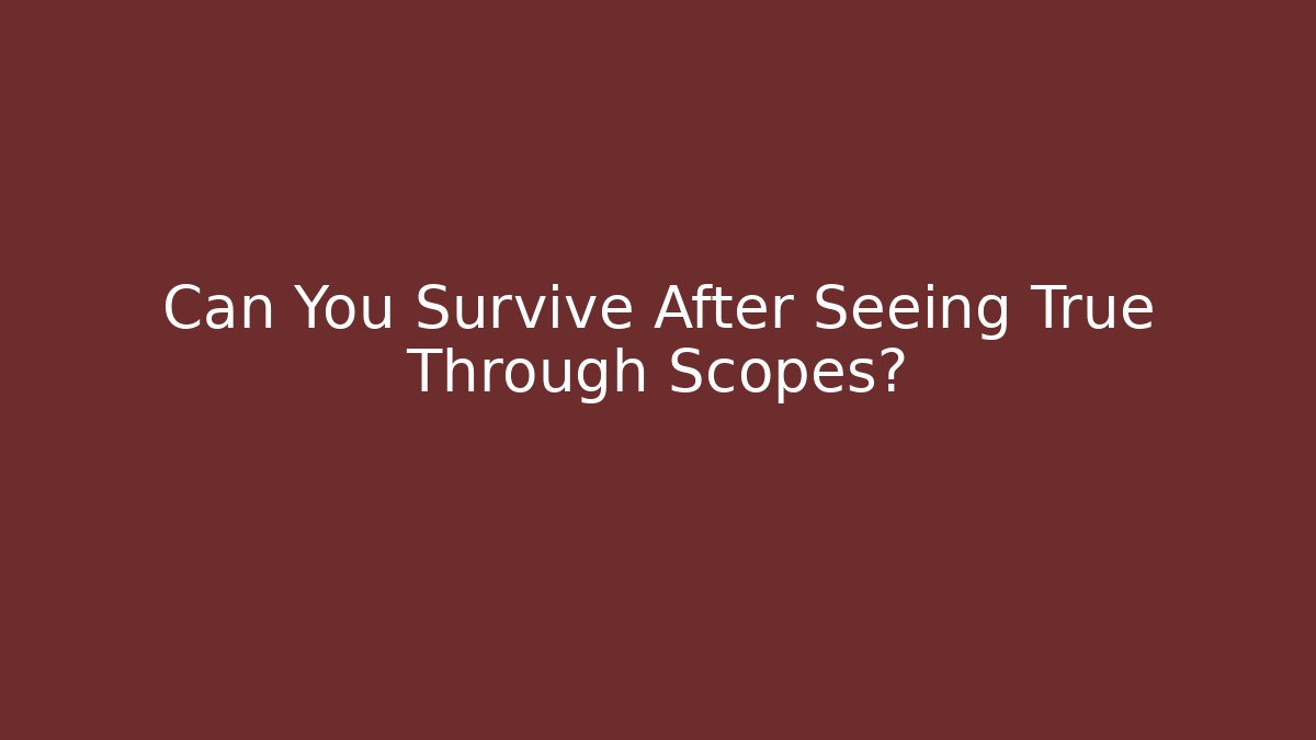 Can You Survive After Seeing True Through Scopes? - Método de Aprovação