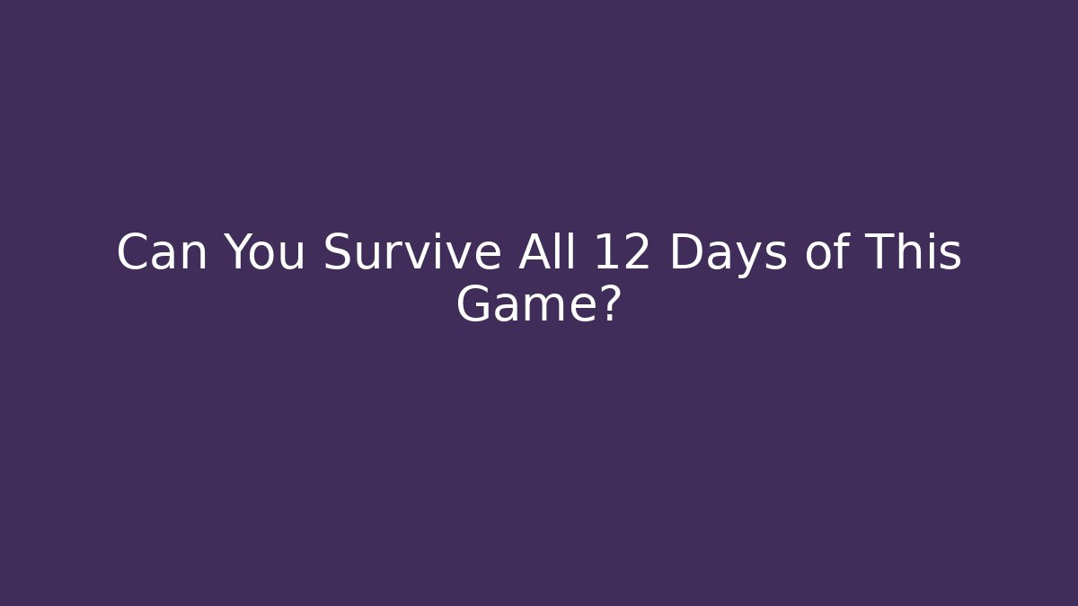 Can You Survive All 12 Days of This Game?