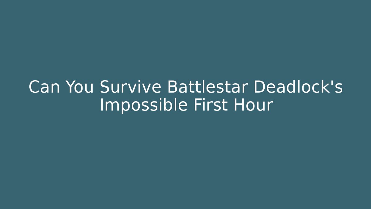Can You Survive Battlestar Deadlock’s Impossible First Hour