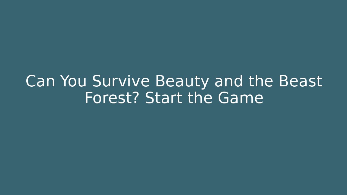 Can You Survive Beauty and the Beast Forest? Start the Game