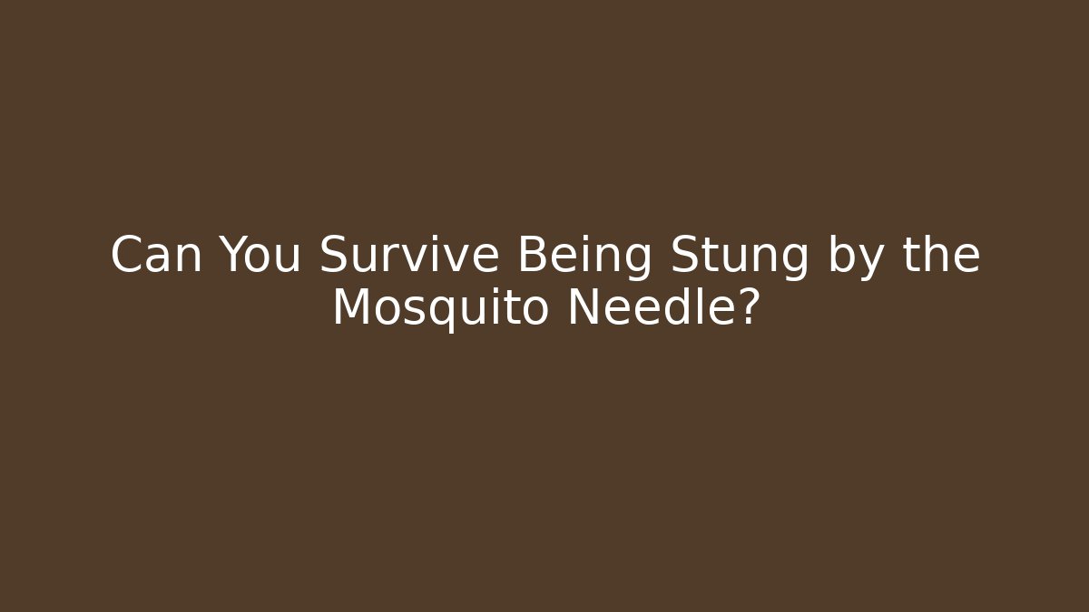 Can You Survive Being Stung by the Mosquito Needle?