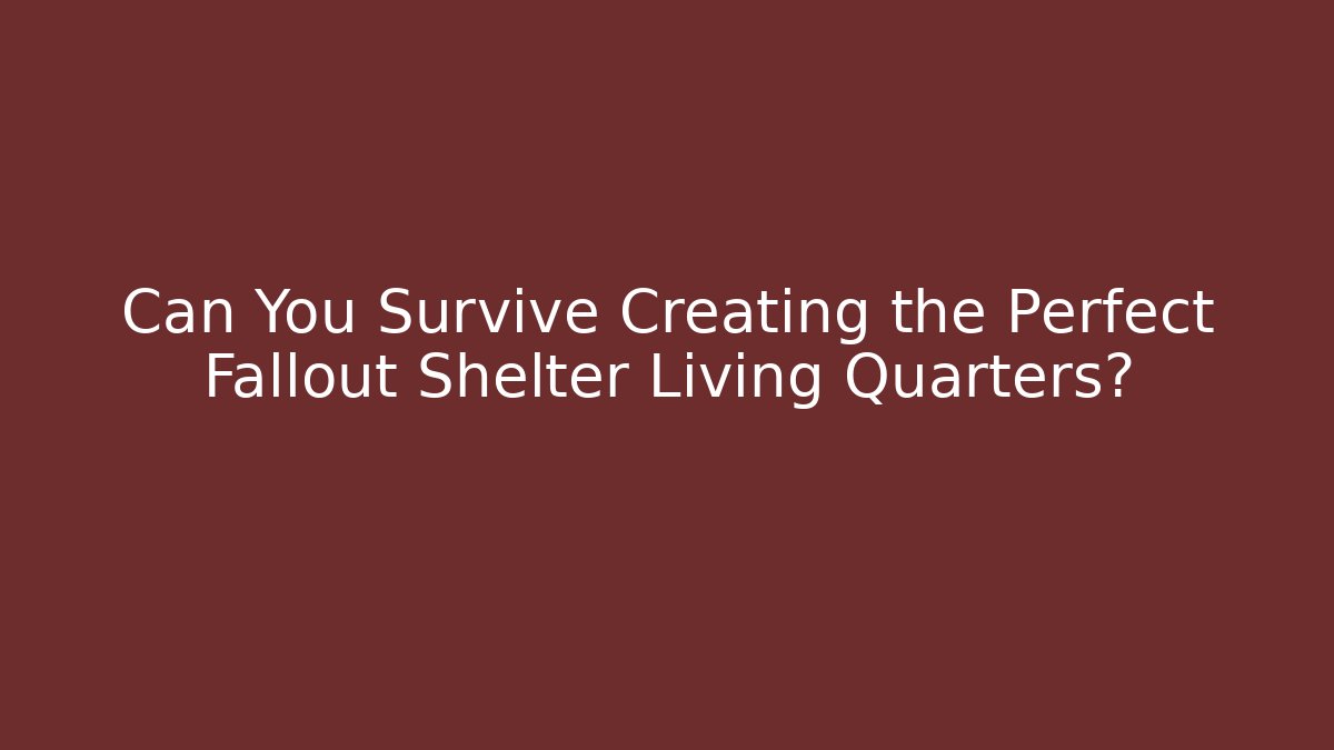 Can You Survive Creating the Perfect Fallout Shelter Living Quarters? - Método de Aprovação