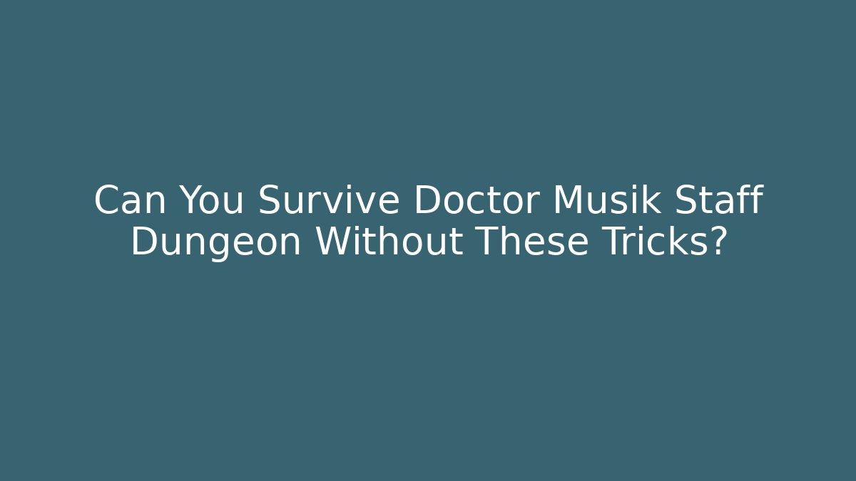 Can You Survive Doctor Musik Staff Dungeon Without These Tricks? - Método de Aprovação