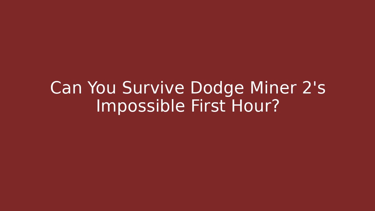 Can You Survive Dodge Miner 2's Impossible First Hour?