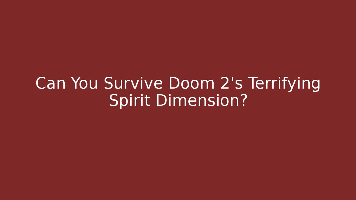 Can You Survive Doom 2's Terrifying Spirit Dimension?