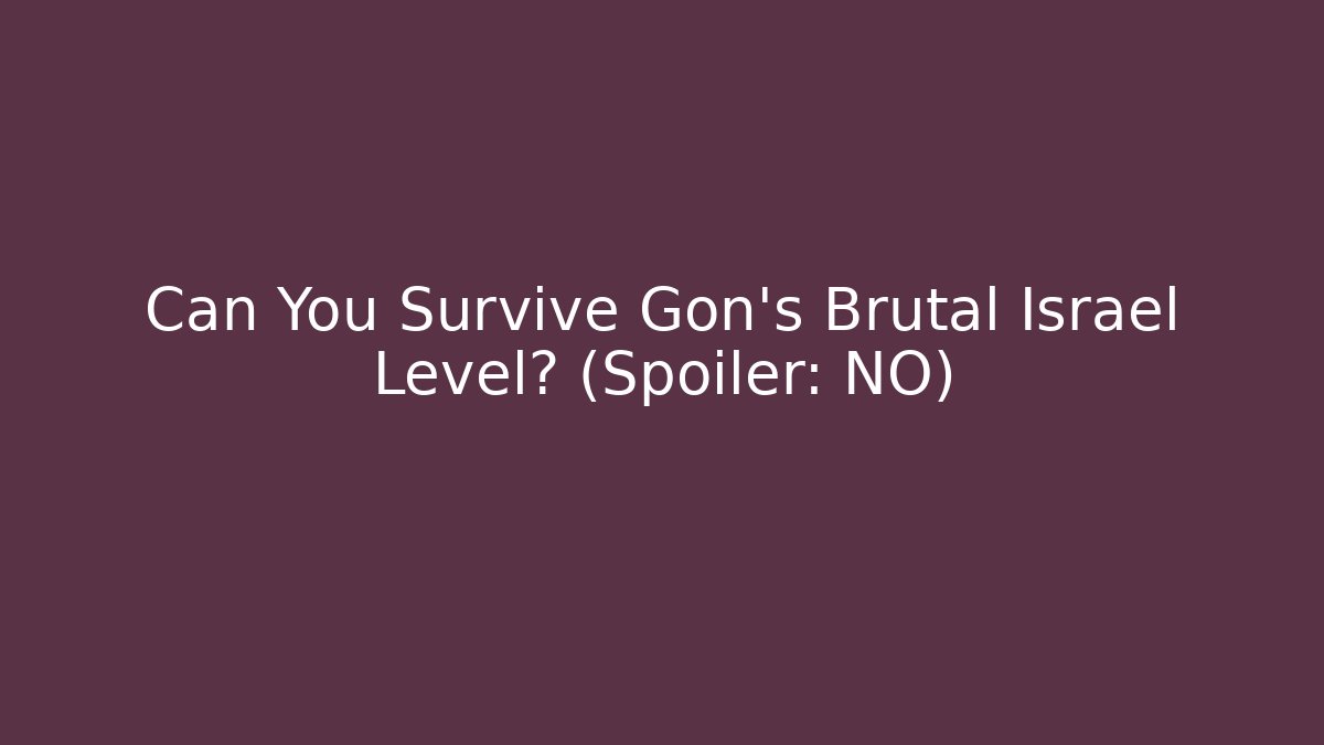 Can You Survive Gon's Brutal Israel Level? (Spoiler: NO)