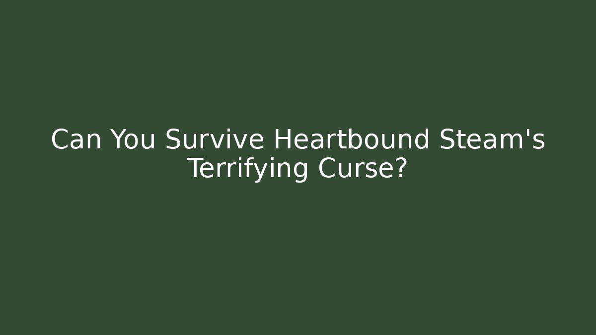 Can You Survive Heartbound Steam's Terrifying Curse?