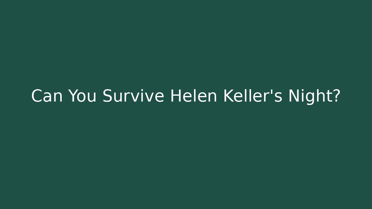 Can You Survive Helen Keller's Night?