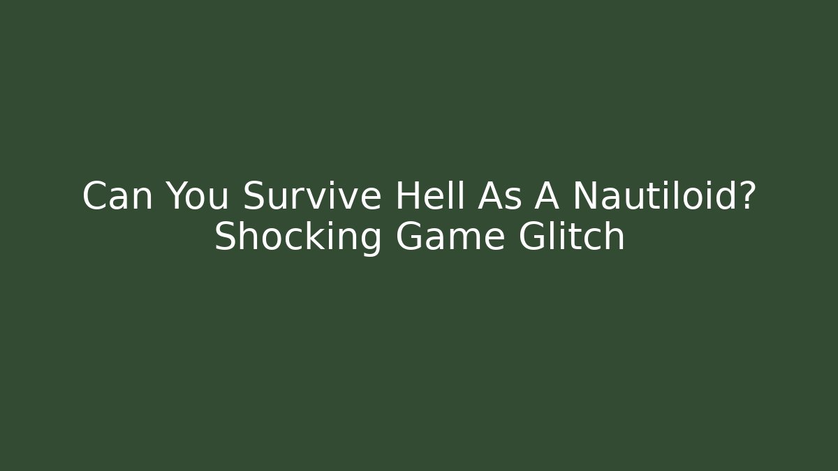 Can You Survive Hell As A Nautiloid? Shocking Game Glitch - Método de Aprovação