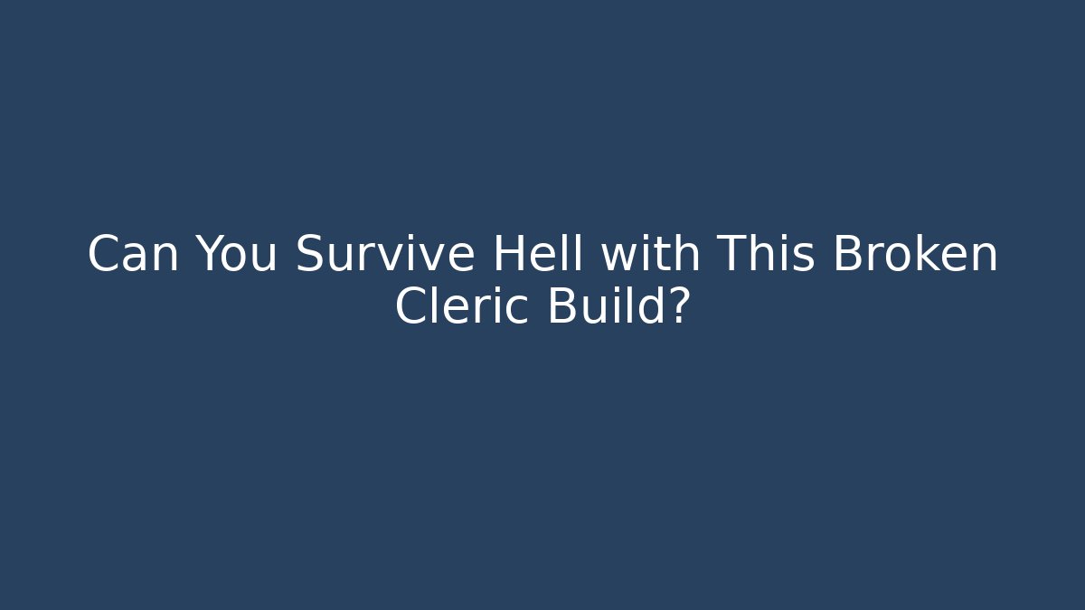 Can You Survive Hell with This Broken Cleric Build? - Método de Aprovação