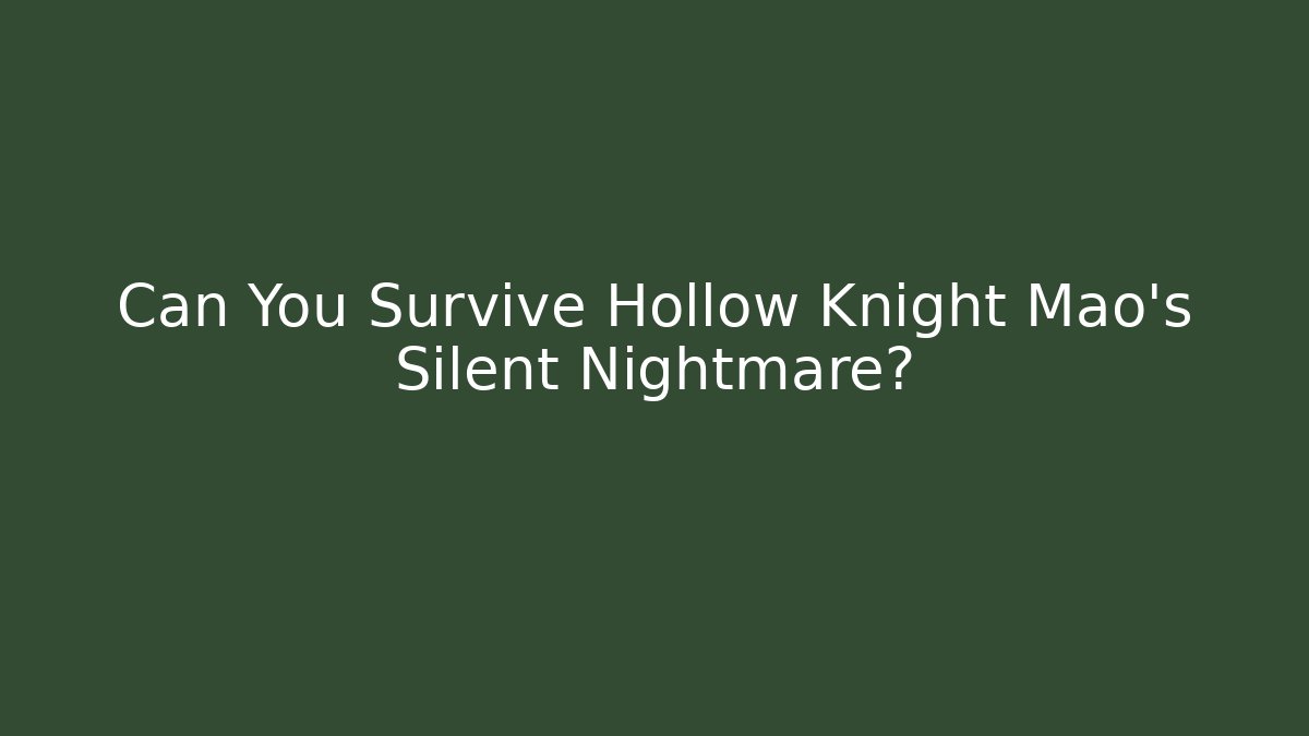 Can You Survive Hollow Knight Mao's Silent Nightmare?
