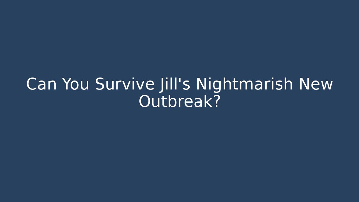 Can You Survive Jill’s Nightmarish New Outbreak? - Método de Aprovação