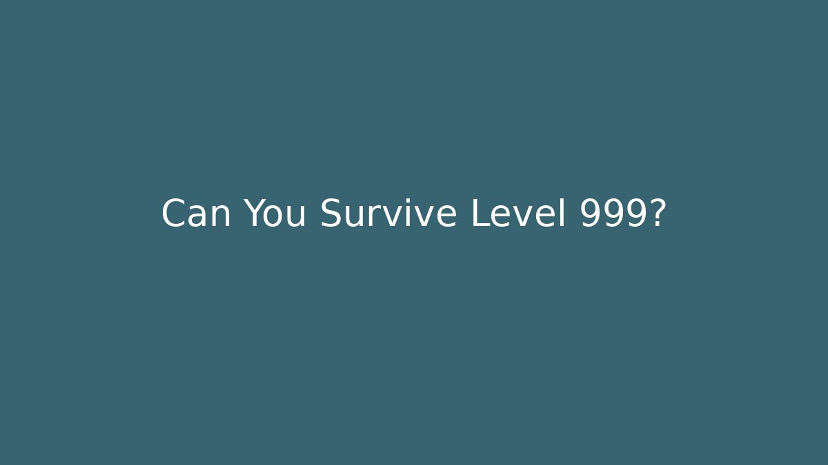 Can You Survive Level 999? - Método de Aprovação
