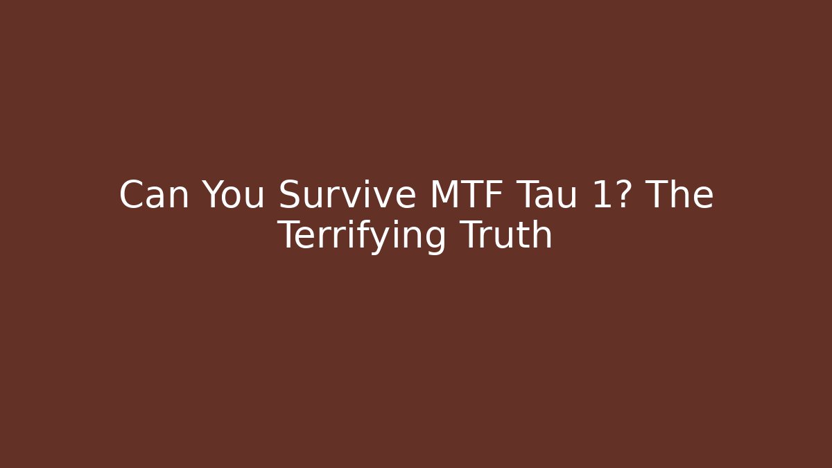 Can You Survive MTF Tau 1? The Terrifying Truth - Método de Aprovação