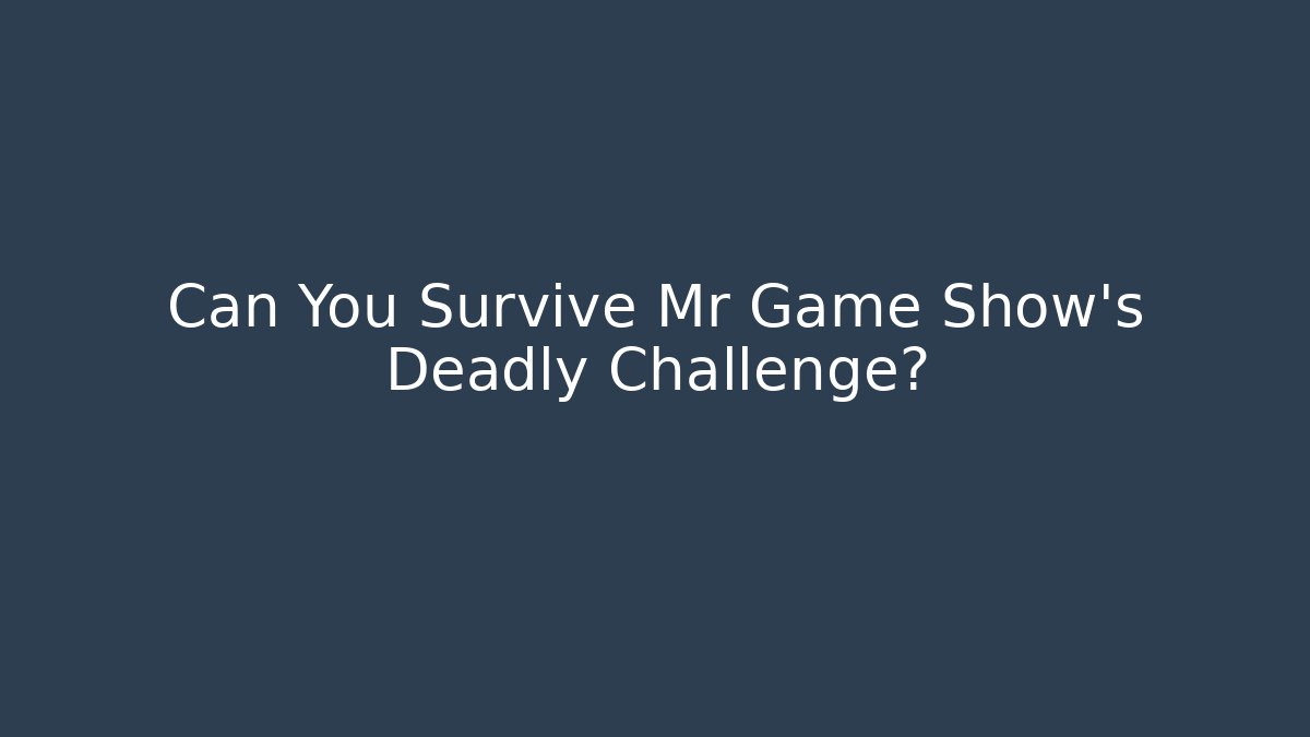 Can You Survive Mr Game Show's Deadly Challenge?
