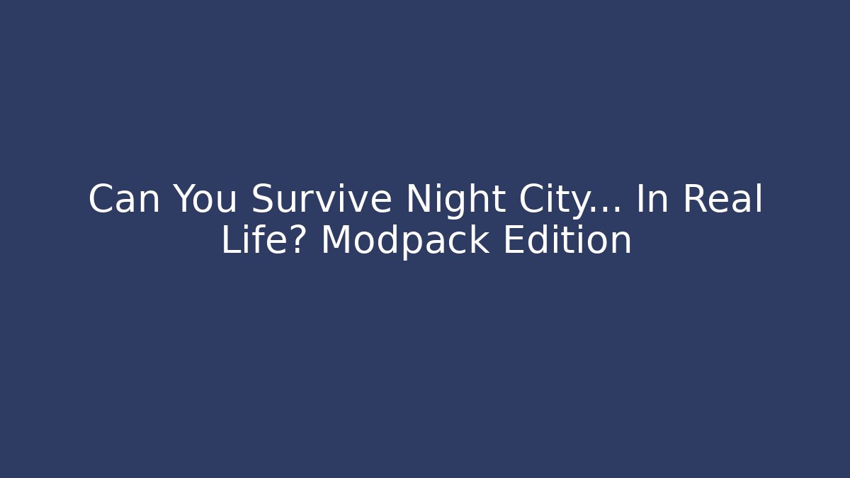 Can You Survive Night City... In Real Life? Modpack Edition