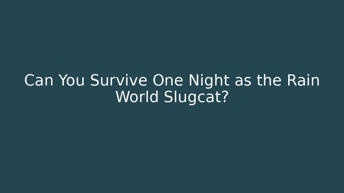 Can You Survive One Night as the Rain World Slugcat?