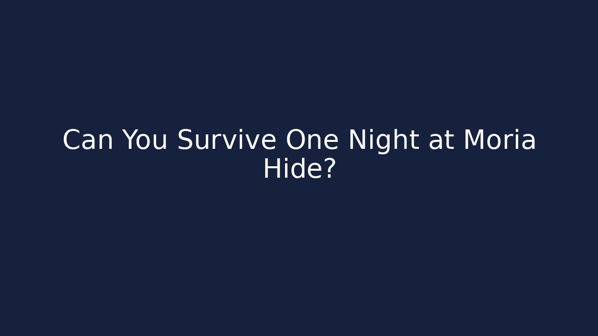Can You Survive One Night at Moria Hide?