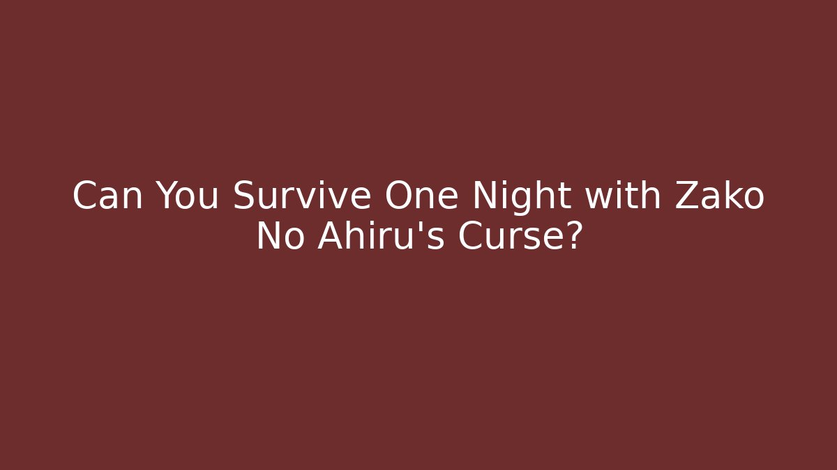 Can You Survive One Night with Zako No Ahiru's Curse?