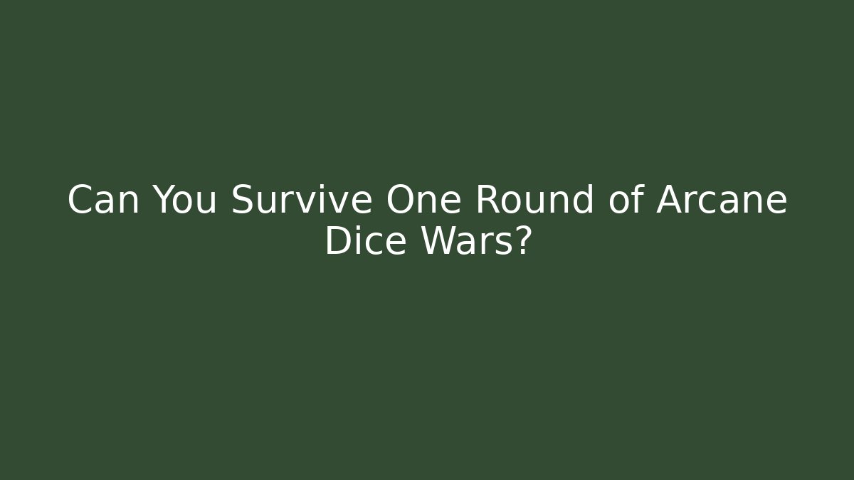 Can You Survive One Round of Arcane Dice Wars?