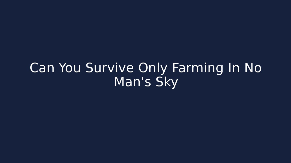 Can You Survive Only Farming In No Man's Sky