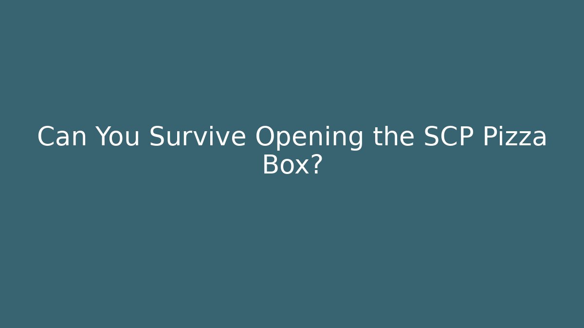 Can You Survive Opening the SCP Pizza Box?