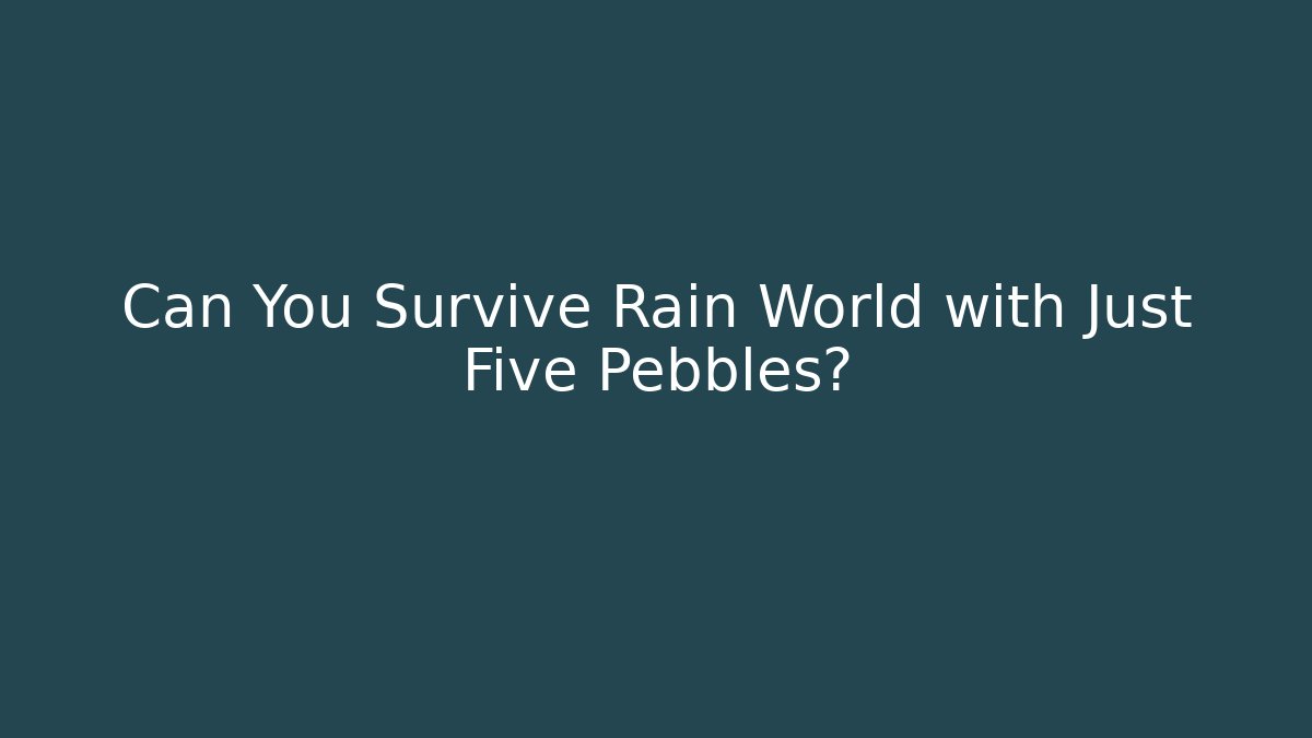 Can You Survive Rain World with Just Five Pebbles?