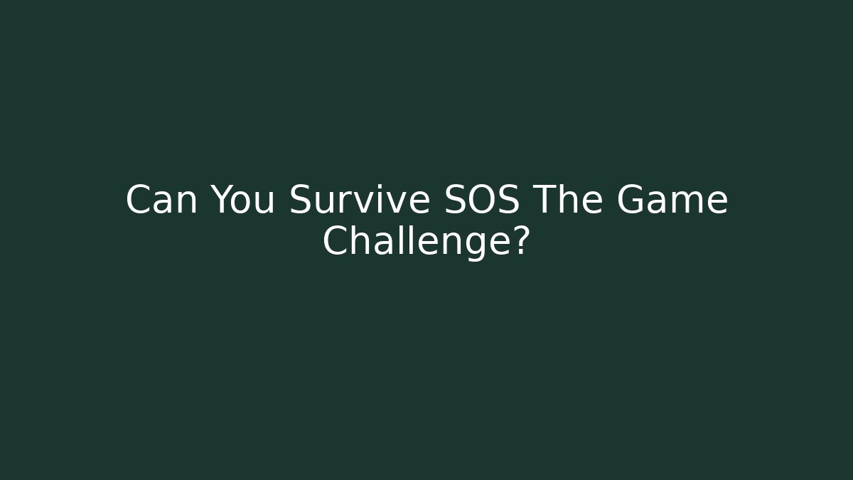 Can You Survive SOS The Game Challenge?