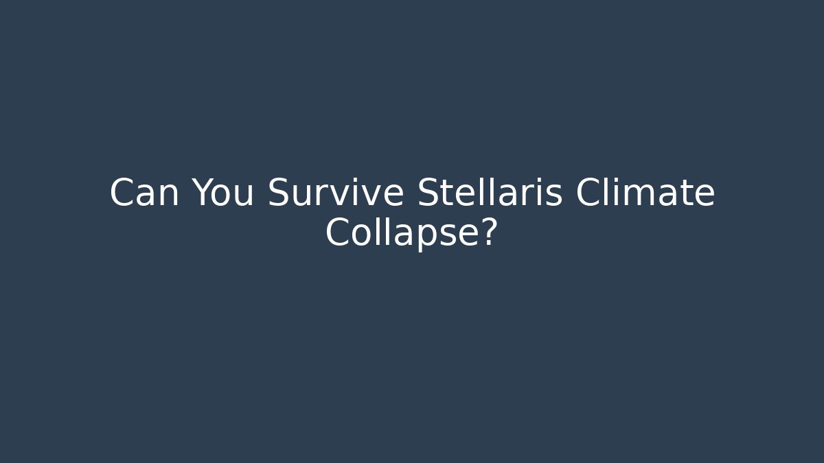 Can You Survive Stellaris Climate Collapse?