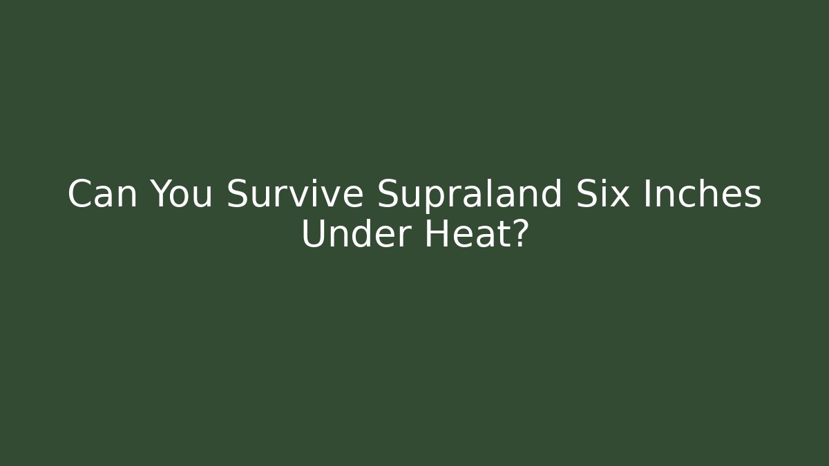 Can You Survive Supraland Six Inches Under Heat?