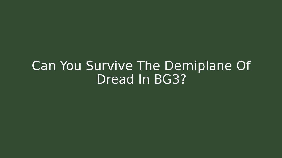 Can You Survive The Demiplane Of Dread In BG3?