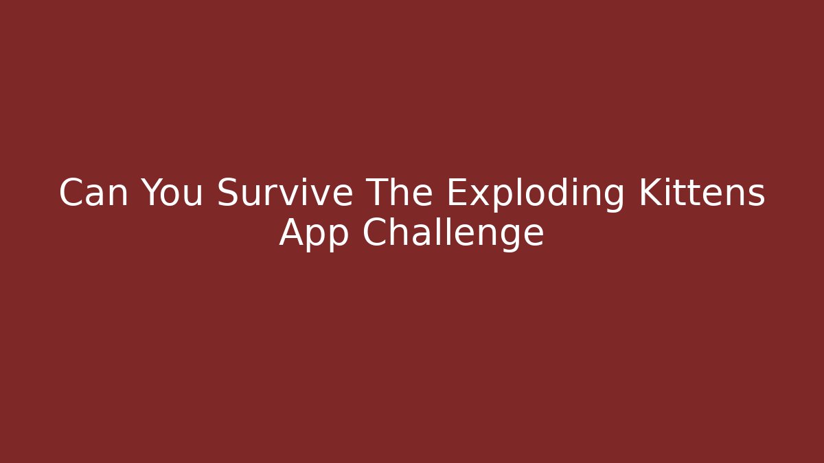 Can You Survive The Exploding Kittens App Challenge