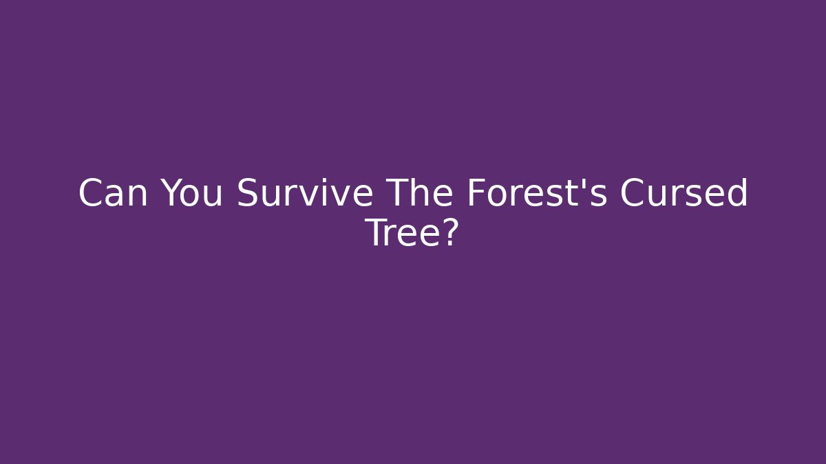 Can You Survive The Forest's Cursed Tree?