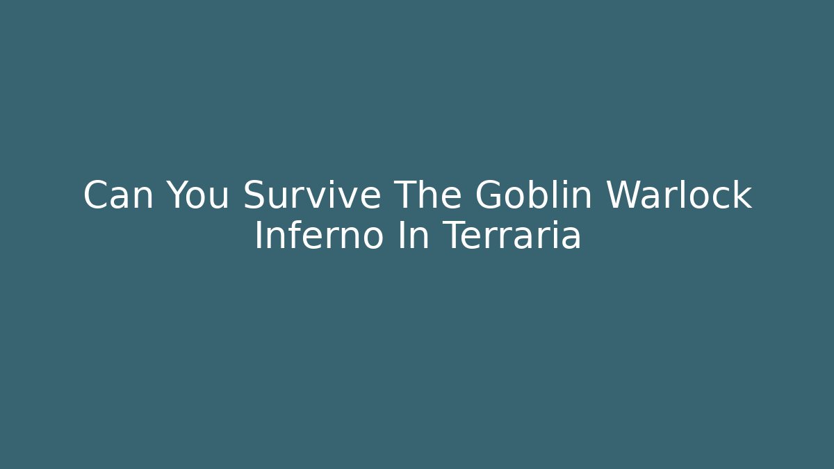 Can You Survive The Goblin Warlock Inferno In Terraria